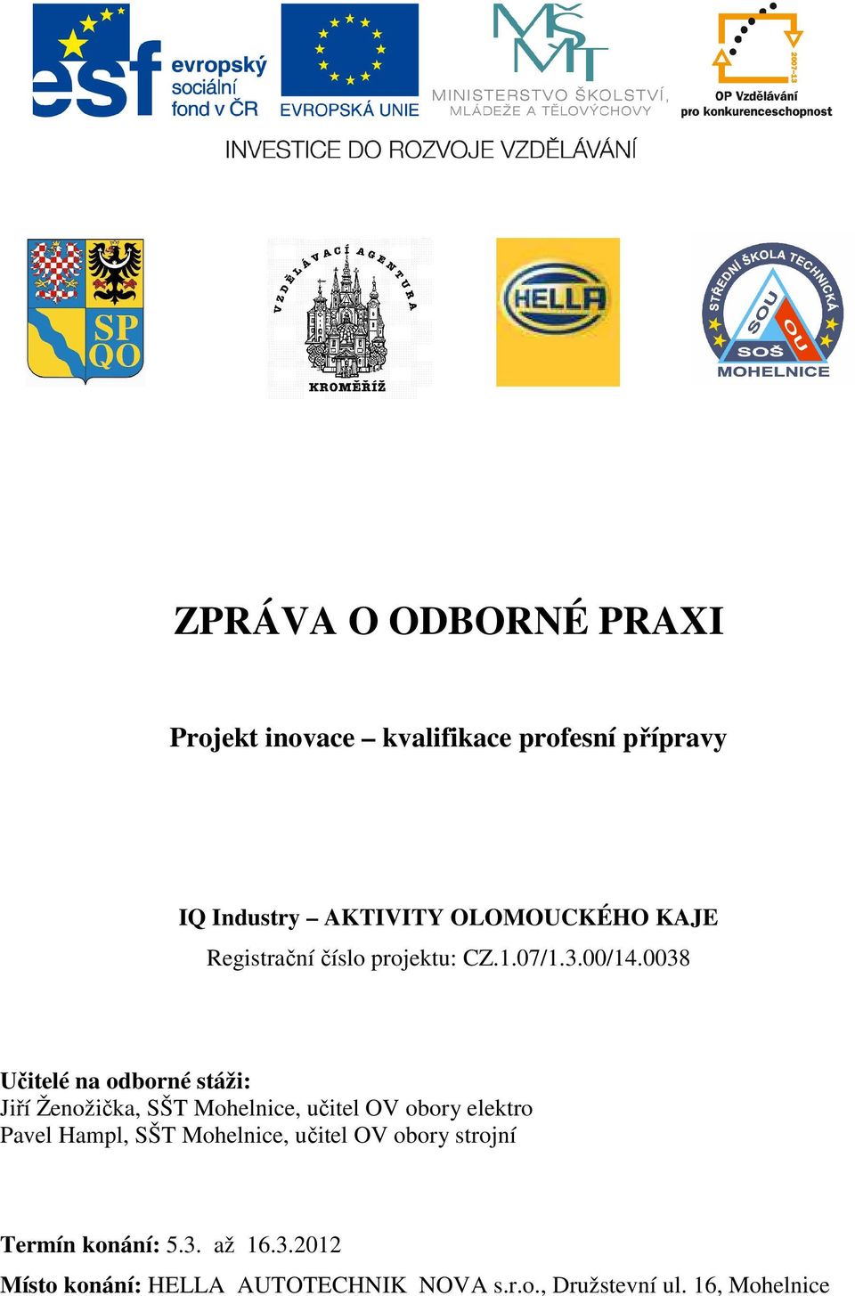 0038 Učitelé na odborné stáži: Jiří Ženožička, SŠT Mohelnice, učitel OV obory elektro Pavel Hampl,