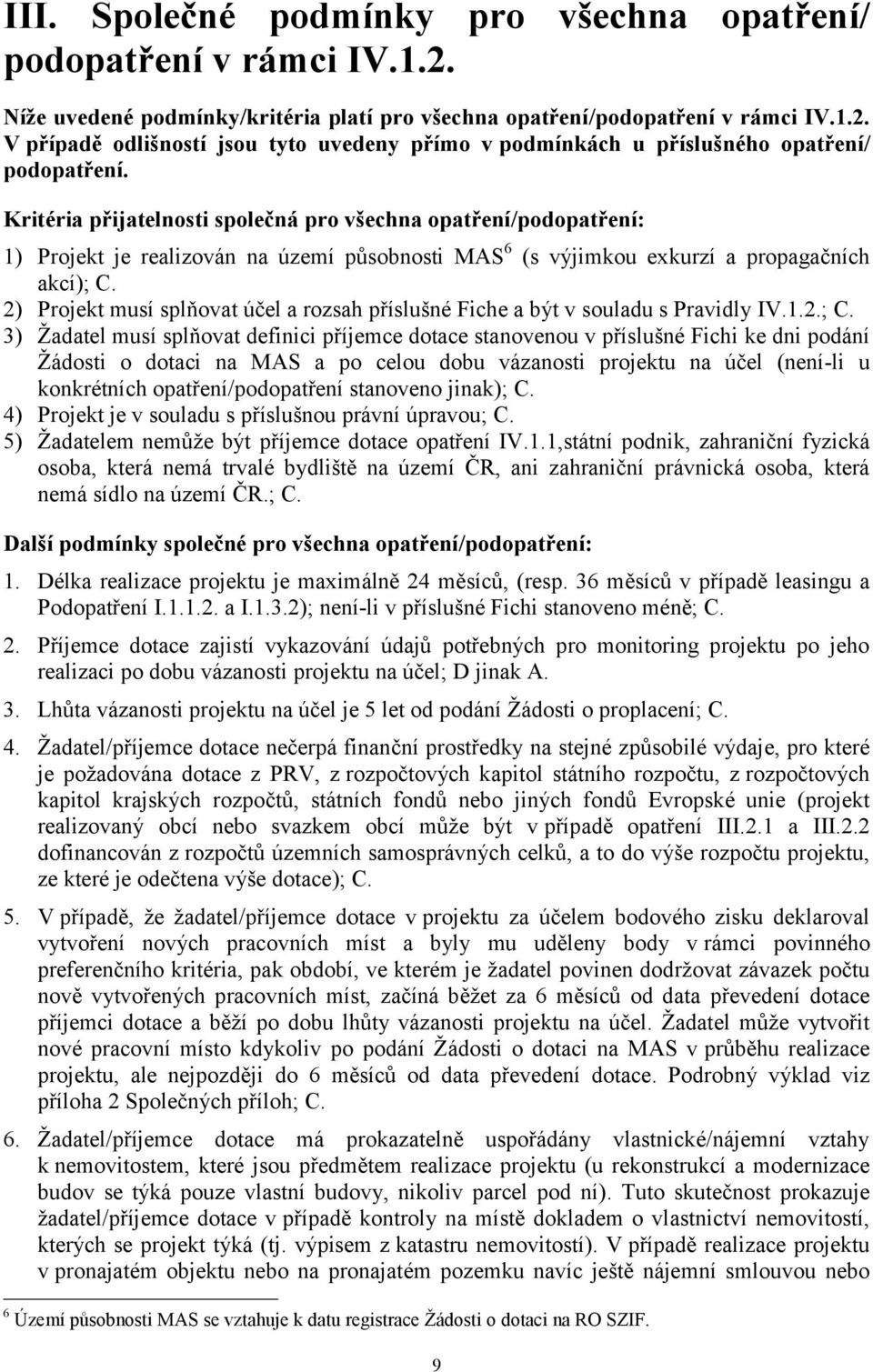 2) Projekt musí splňovat účel a rozsah příslušné Fiche a být v souladu s Pravidly IV.1.2.; C.