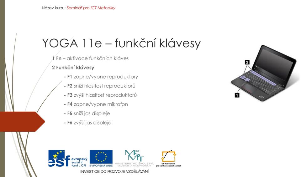 hlasitost reproduktorů - F3 zvýší hlasitost reproduktorů - F4