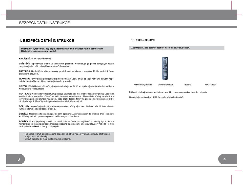 Následující informace t te pe liv. Zkontrolujte, zda balení obsahuje následující p íslušenství.