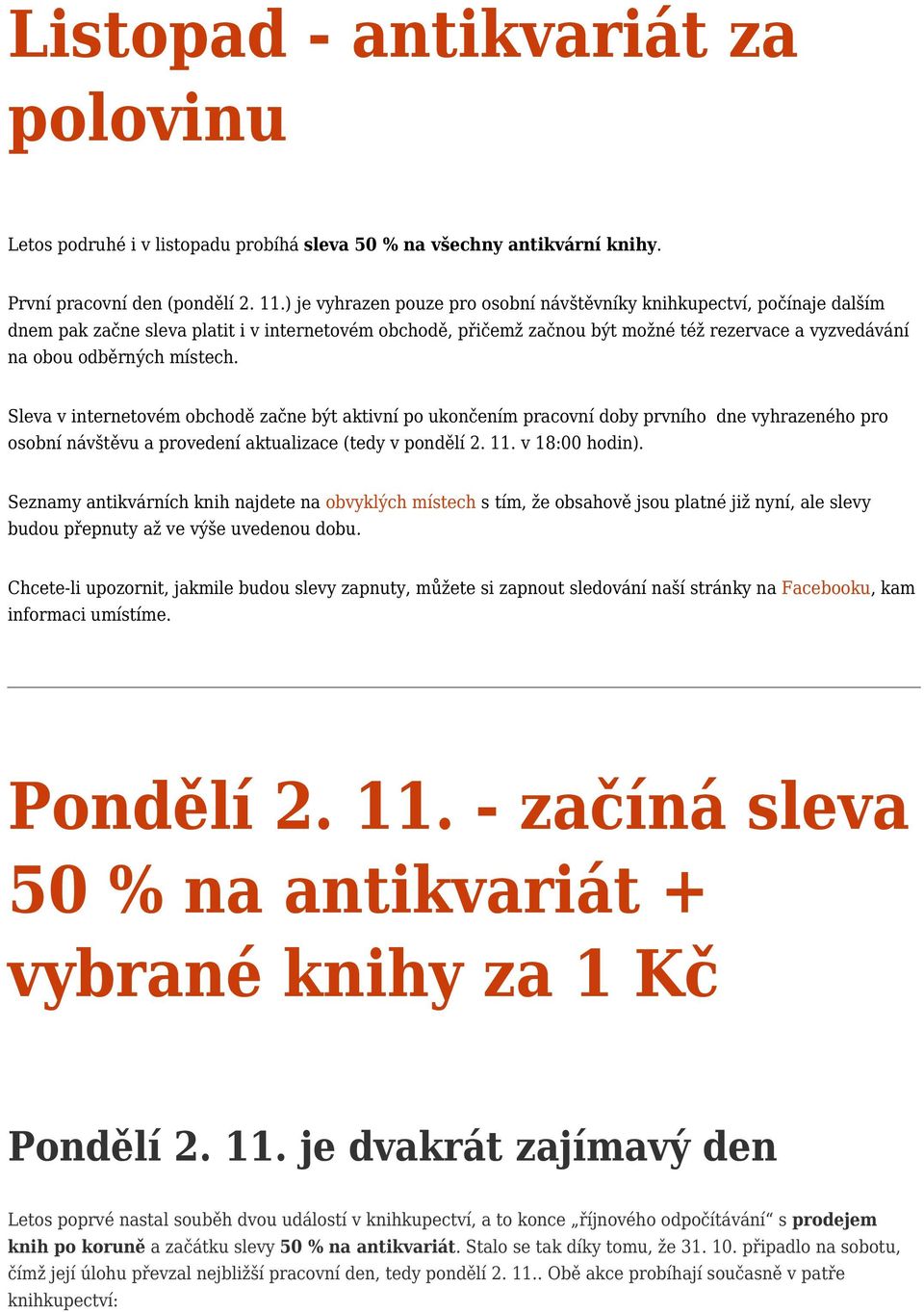 místech. Sleva v internetovém obchodě začne být aktivní po ukončením pracovní doby prvního dne vyhrazeného pro osobní návštěvu a provedení aktualizace (tedy v pondělí 2. 11. v 18:00 hodin).