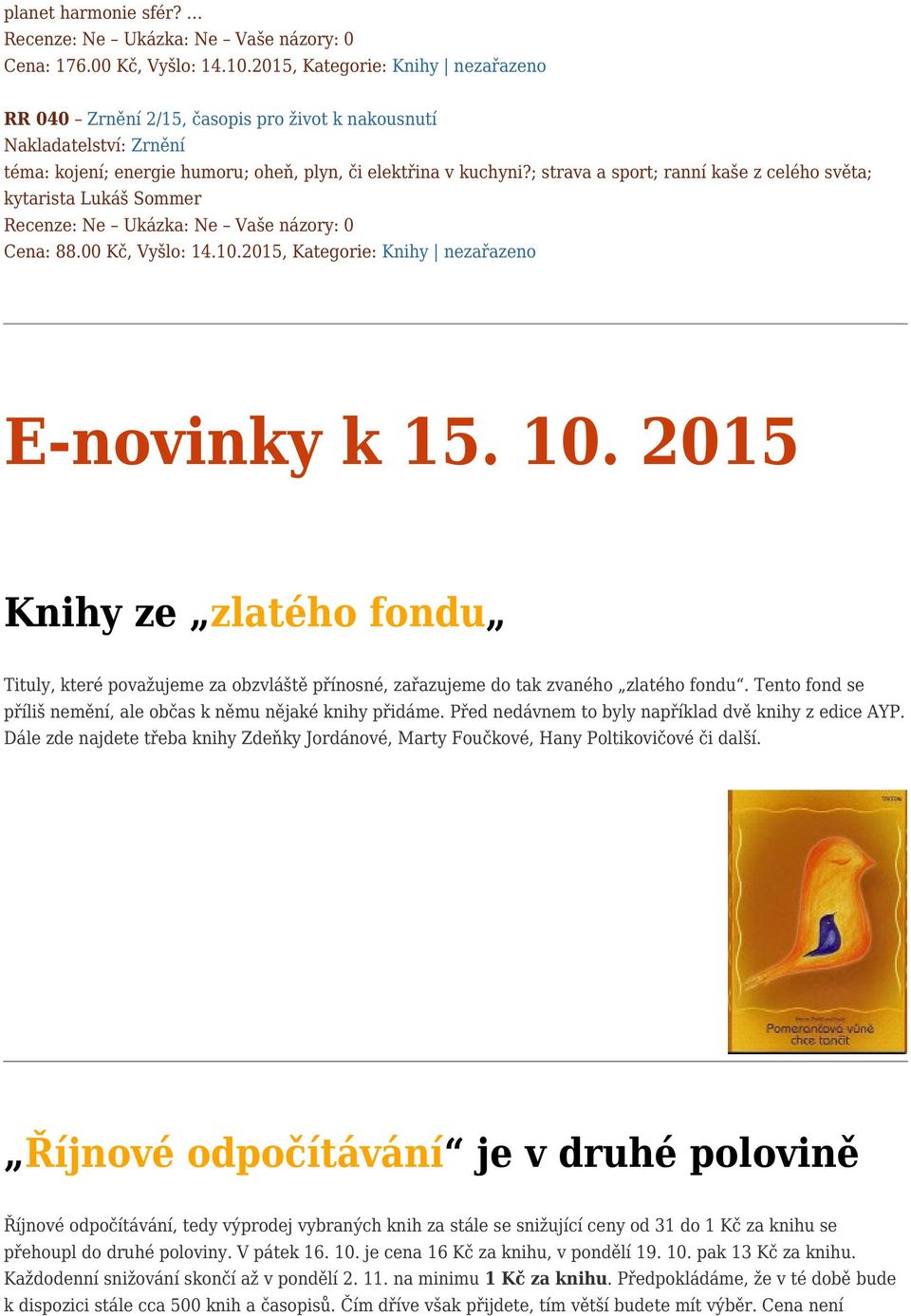 ; strava a sport; ranní kaše z celého světa; kytarista Lukáš Sommer Cena: 88.00 Kč, Vyšlo: 14.10.2015, Kategorie: Knihy nezařazeno E-novinky k 15. 10.