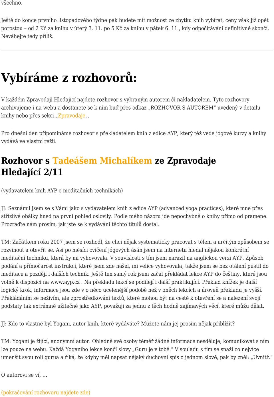 Tyto rozhovory archivujeme i na webu a dostanete se k nim buď přes odkaz ROZHOVOR S AUTOREM uvedený v detailu knihy nebo přes sekci Zpravodaje.