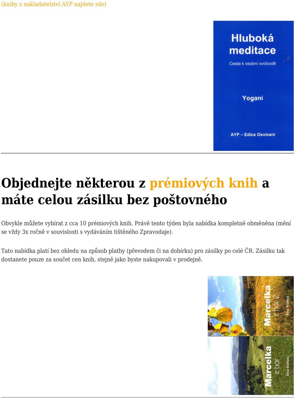 Právě tento týden byla nabídka kompletně obměněna (mění se vždy 3x ročně v souvislosti s vydáváním tištěného