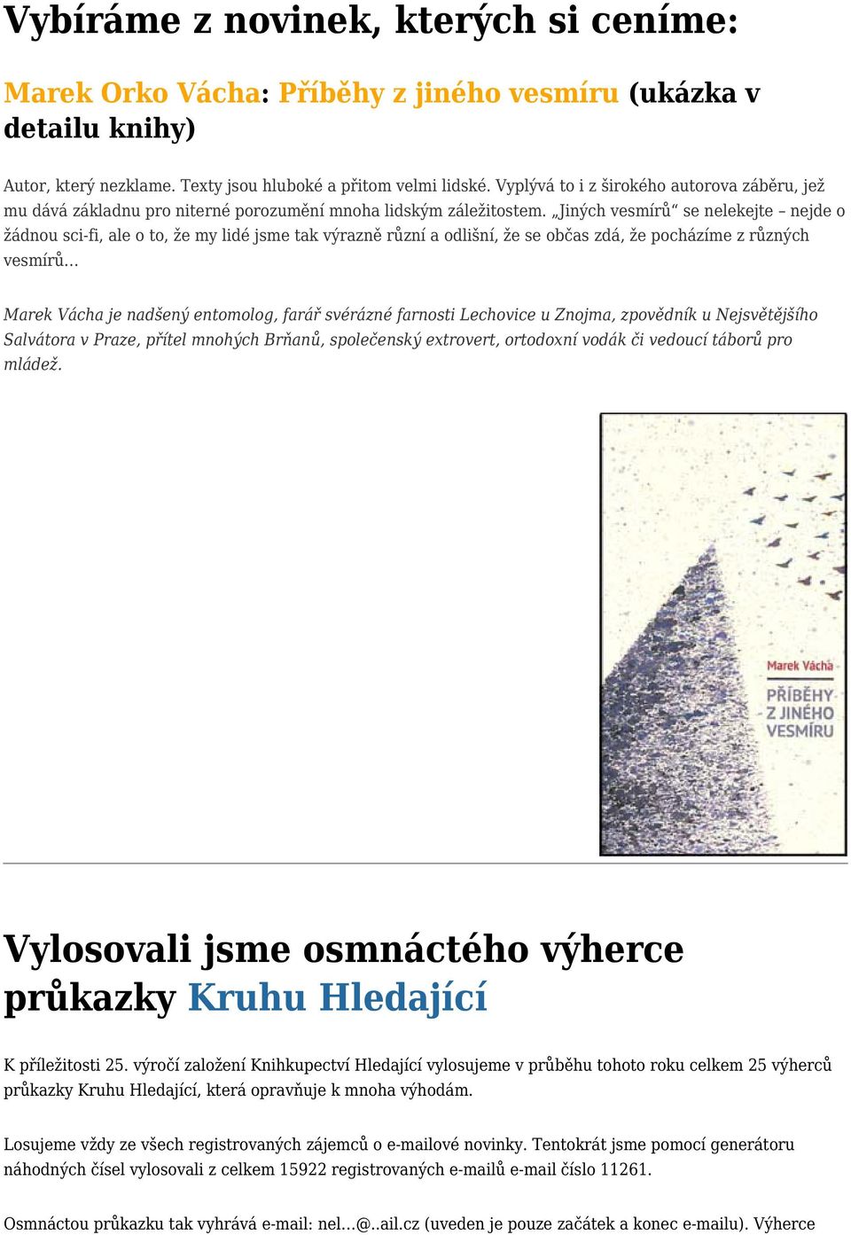 Jiných vesmírů se nelekejte nejde o žádnou sci-fi, ale o to, že my lidé jsme tak výrazně různí a odlišní, že se občas zdá, že pocházíme z různých vesmírů Marek Vácha je nadšený entomolog, farář