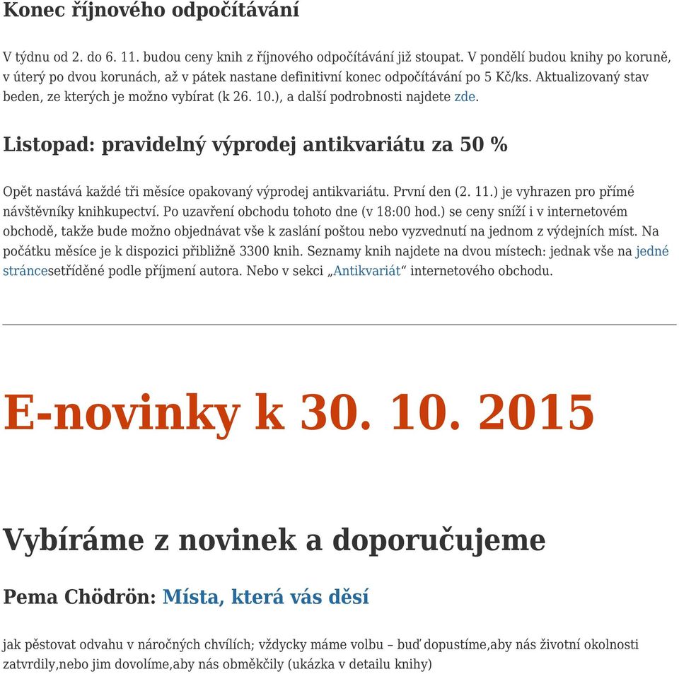 ), a další podrobnosti najdete zde. Listopad: pravidelný výprodej antikvariátu za 50 % Opět nastává každé tři měsíce opakovaný výprodej antikvariátu. První den (2. 11.