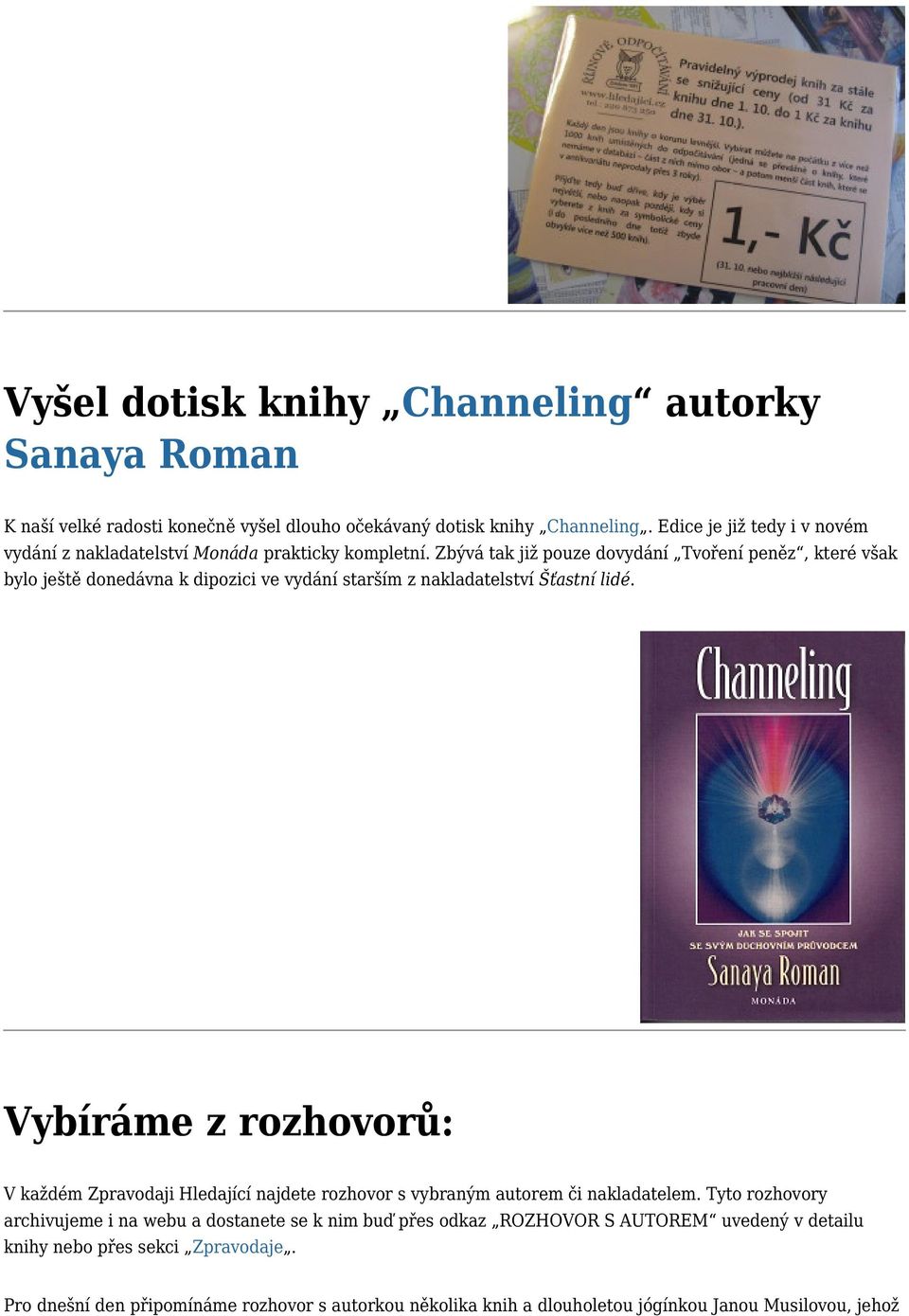 Zbývá tak již pouze dovydání Tvoření peněz, které však bylo ještě donedávna k dipozici ve vydání starším z nakladatelství Šťastní lidé.