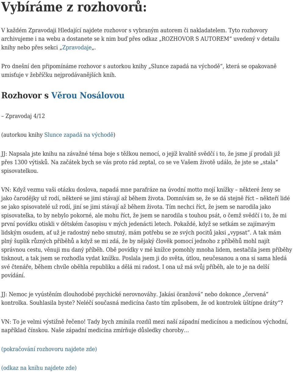 Pro dnešní den připomínáme rozhovor s autorkou knihy Slunce zapadá na východě, která se opakovaně umisťuje v žebříčku nejprodávanějších knih.