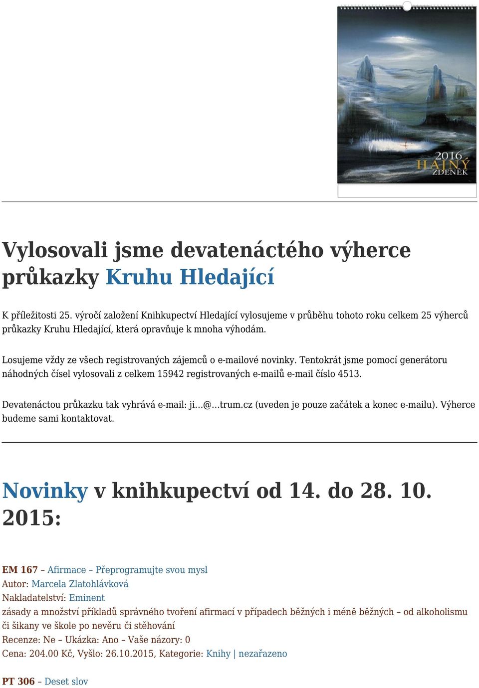Losujeme vždy ze všech registrovaných zájemců o e-mailové novinky. Tentokrát jsme pomocí generátoru náhodných čísel vylosovali z celkem 15942 registrovaných e-mailů e-mail číslo 4513.