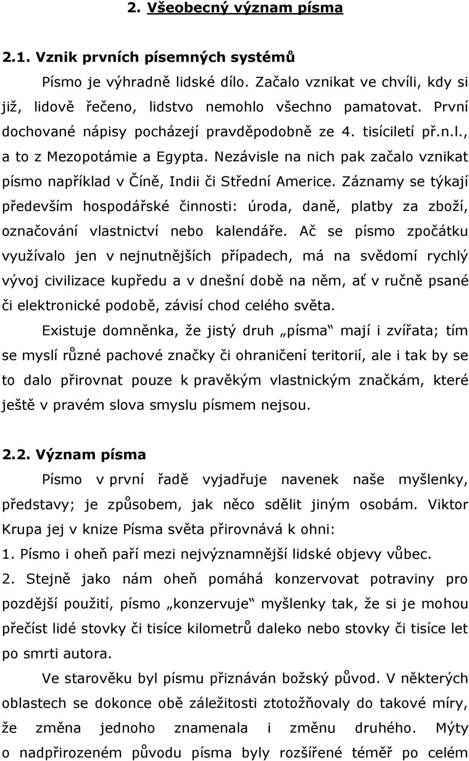 Záznamy se týkají především hospodářské činnosti: úroda, daně, platby za zboží, označování vlastnictví nebo kalendáře.