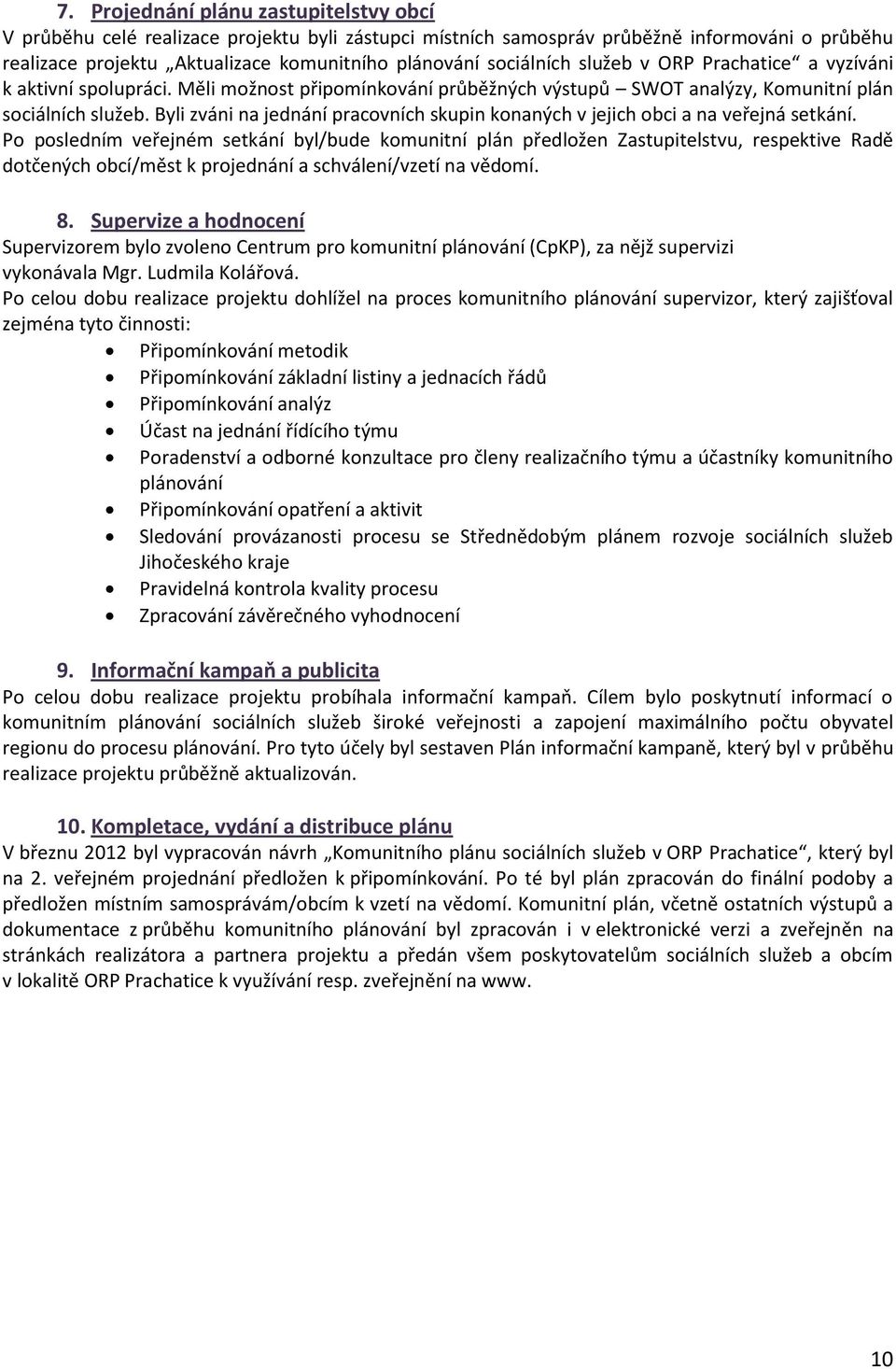 Byli zváni na jednání pracovních skupin konaných v jejich obci a na veřejná setkání.