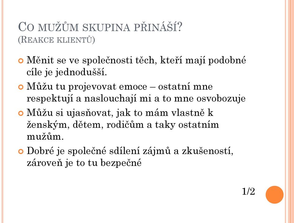 Můžu tu projevovat emoce ostatní mne respektují a naslouchají mi a to mne osvobozuje Můžu