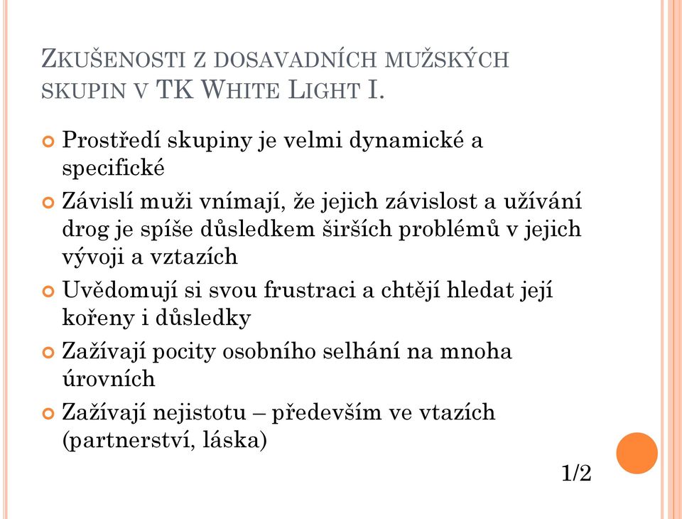 drog je spíše důsledkem širších problémů v jejich vývoji a vztazích Uvědomují si svou frustraci a