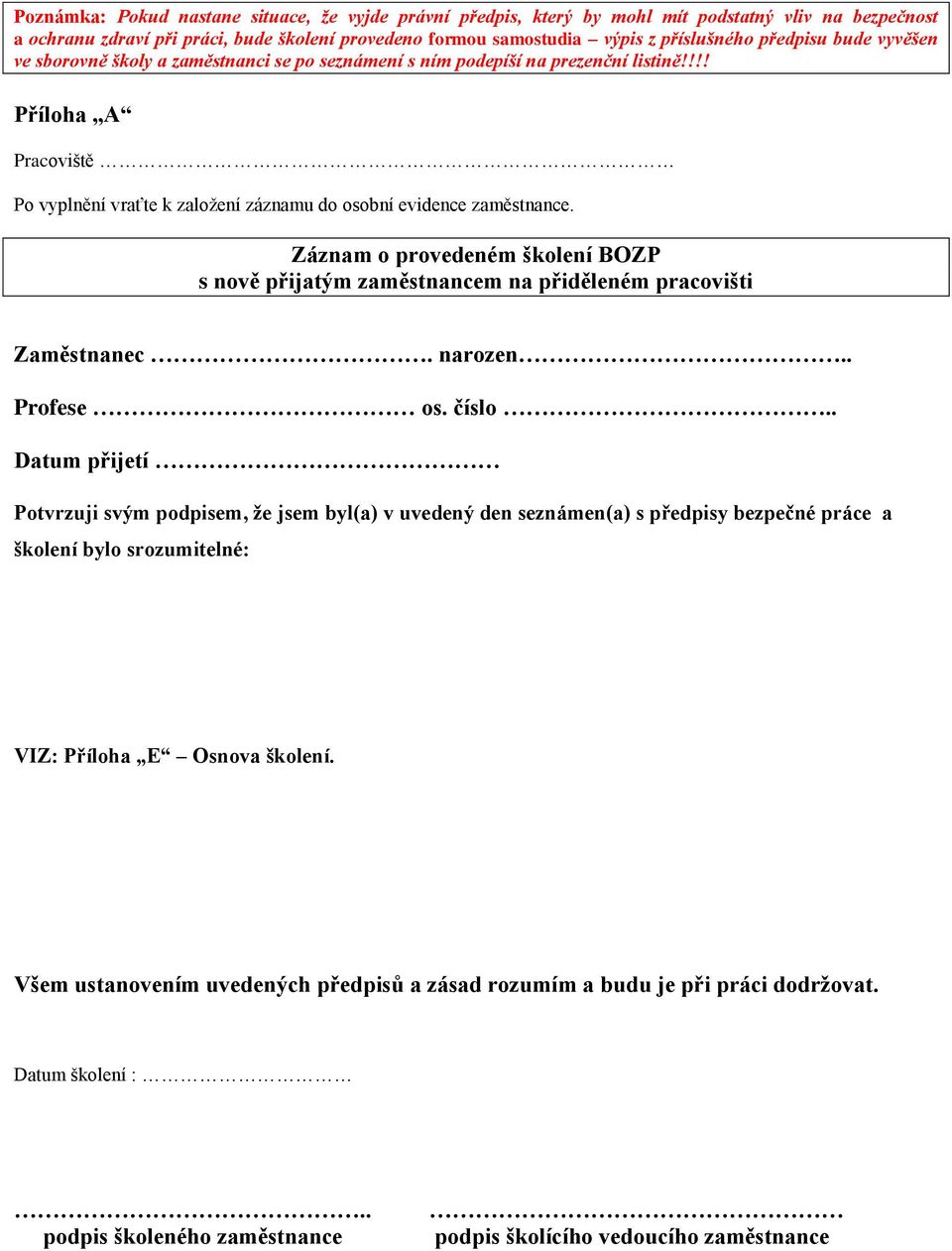 Záznam o provedeném školení BOZP s nově přijatým zaměstnancem na přiděleném pracovišti Zaměstnanec. narozen.. Profese os. číslo.