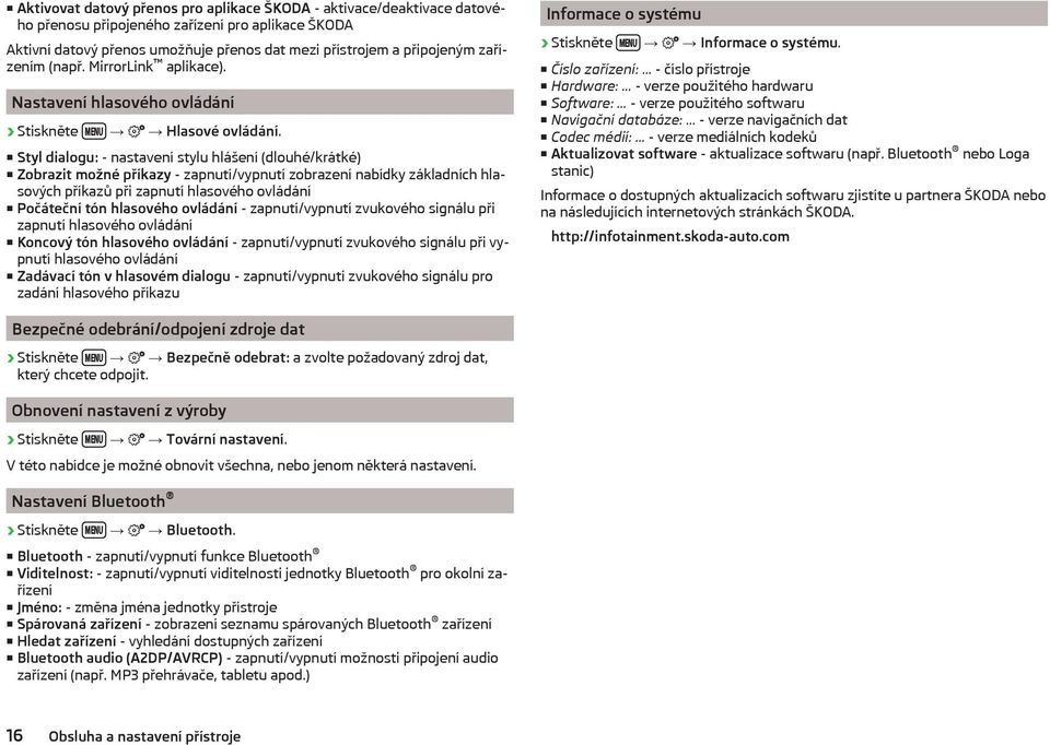 Styl dialogu: - nastavení stylu hlášení (dlouhé/krátké) Zobrazit možné příkazy - zapnutí/vypnutí zobrazení nabídky základních hlasových příkazů při zapnutí hlasového ovládání Počáteční tón hlasového