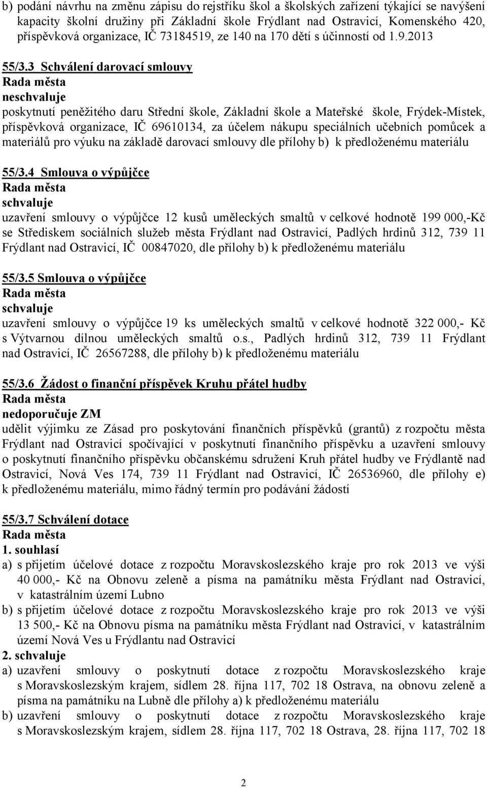 3 Schválení darovací smlouvy ne poskytnutí peněžitého daru Střední škole, Základní škole a Mateřské škole, Frýdek-Místek, příspěvková organizace, IČ 69610134, za účelem nákupu speciálních učebních