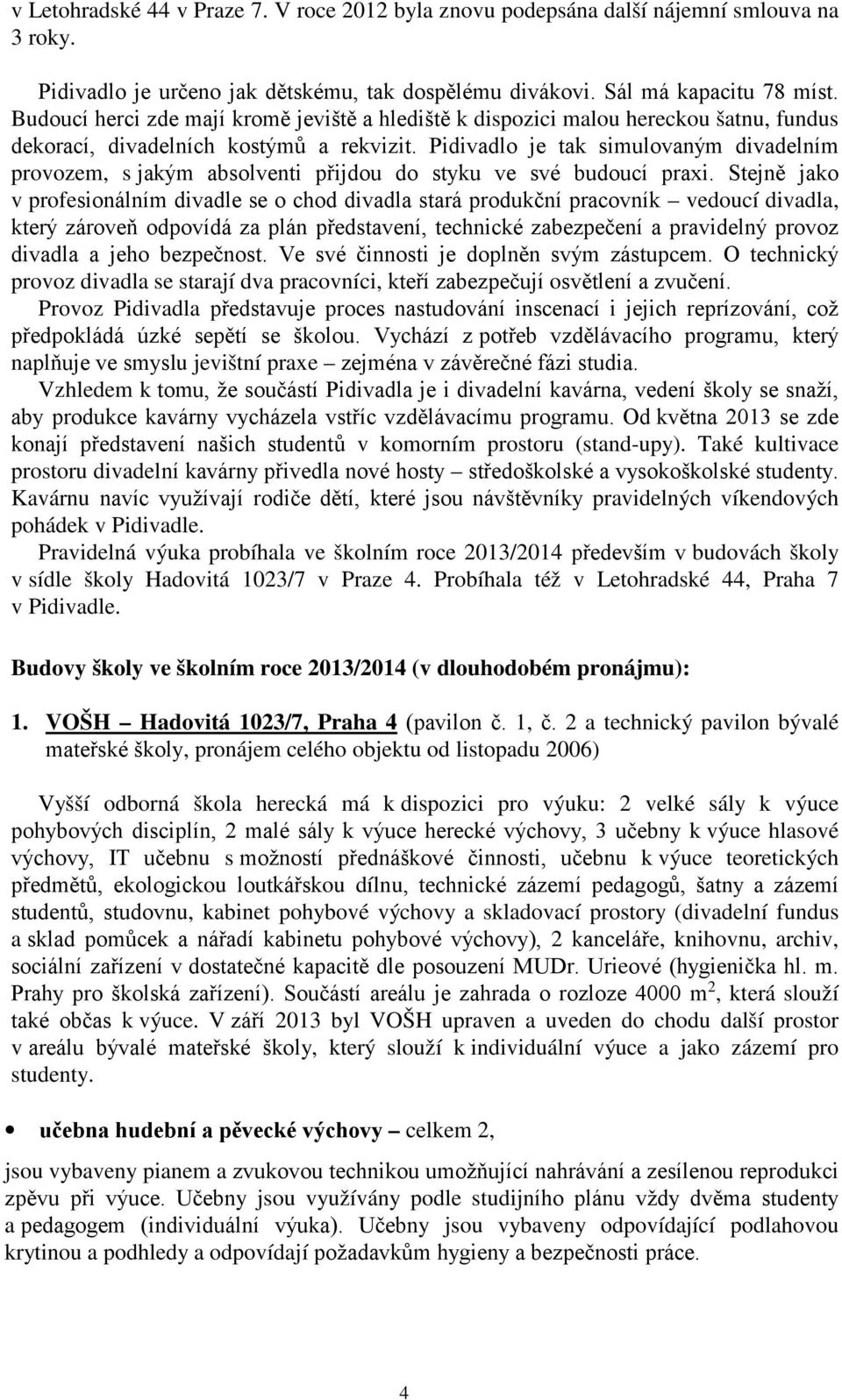 Pidivadlo je tak simulovaným divadelním provozem, s jakým absolventi přijdou do styku ve své budoucí praxi.