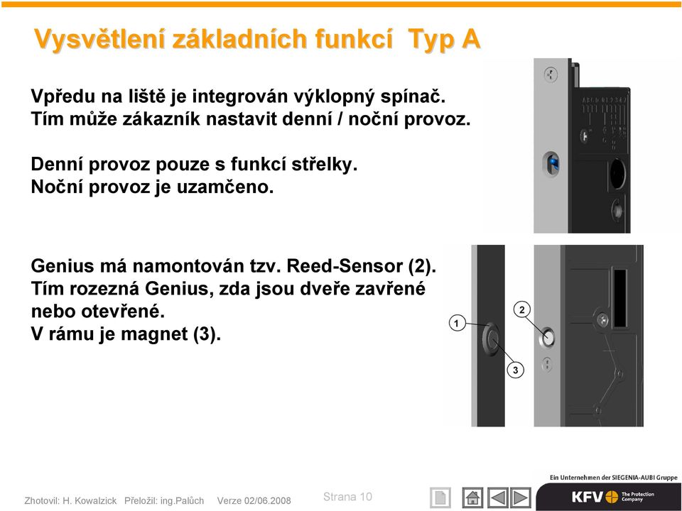 Noční provoz je uzamčeno. Genius má namontován tzv. Reed-Sensor (2).