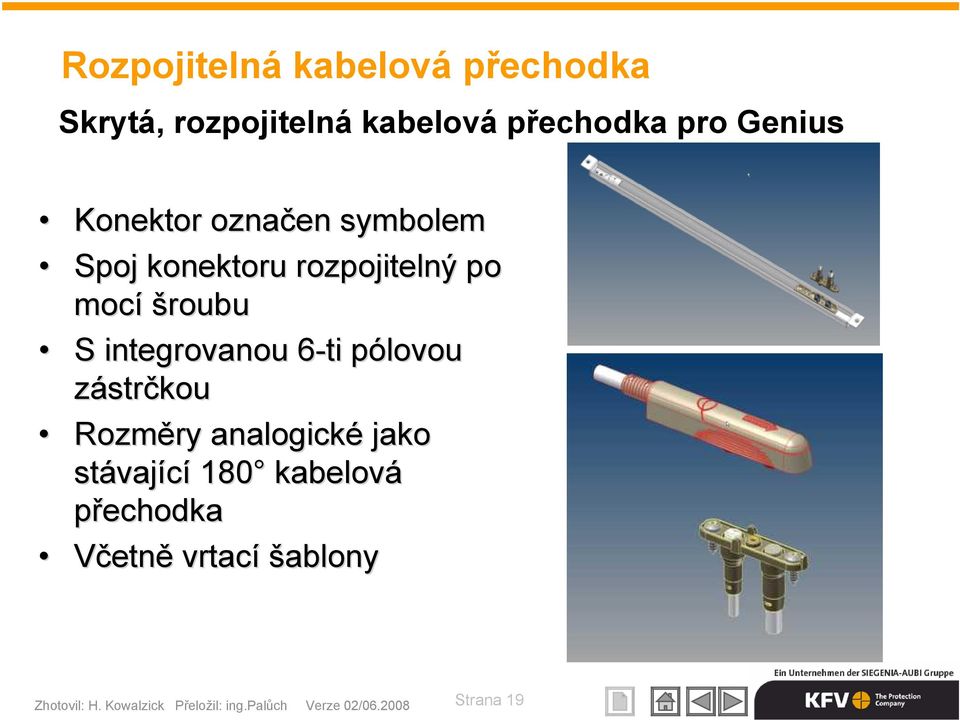 ntegrovanou 6-ti pólovou p zástrčkou Rozměry analogick ické jako stávaj vající 180