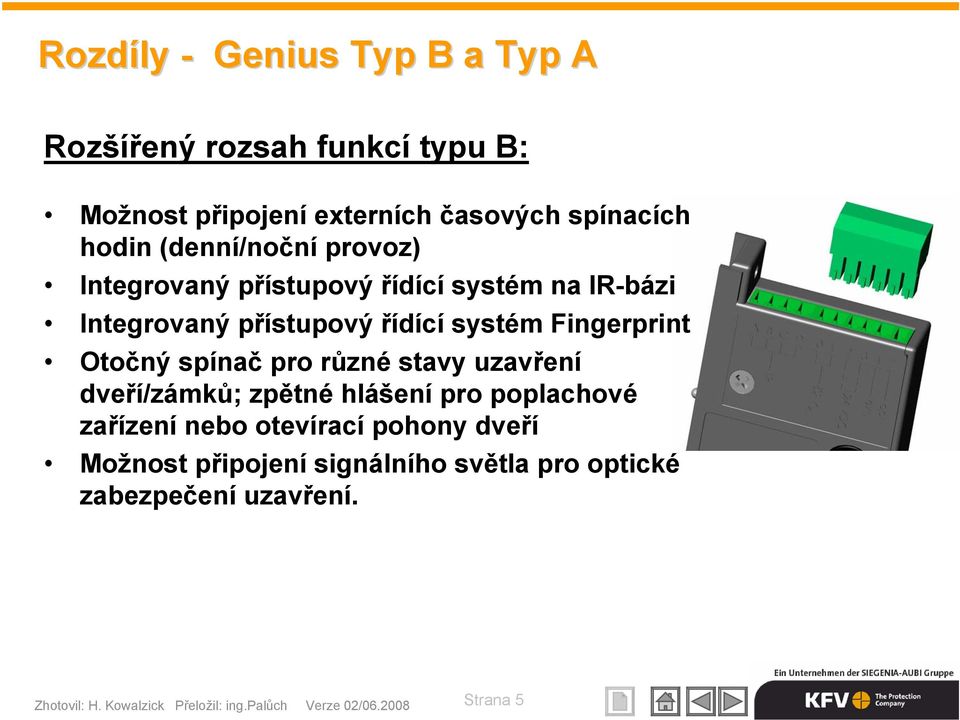 Otočný spínač pro různé stavy uzavření dveří/zámků; zpětné hlášení pro poplachové zařízení nebo otevírací pohony dveří