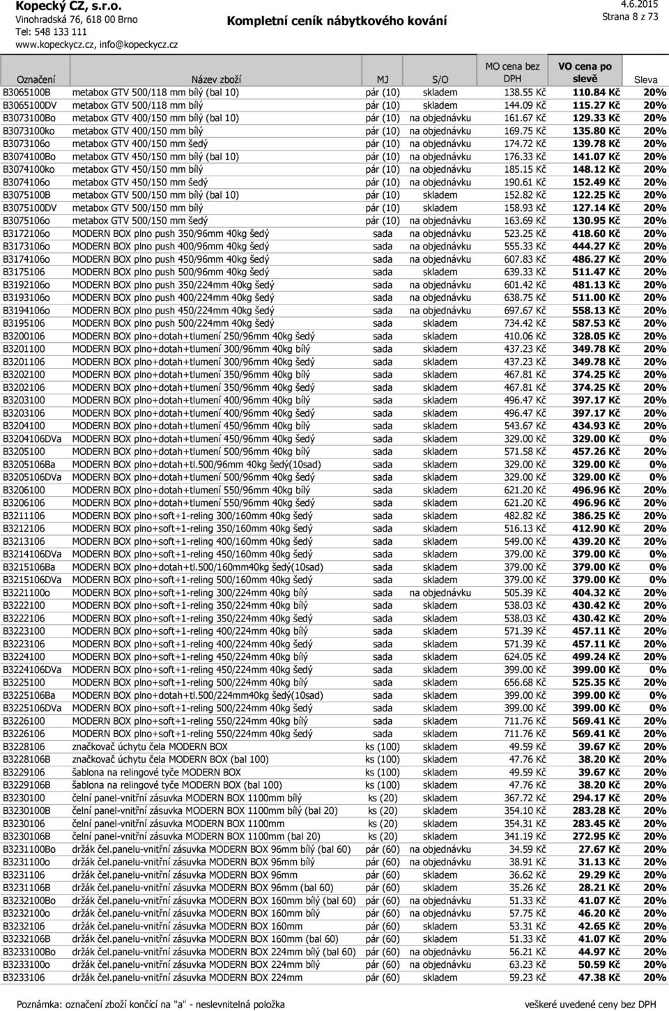 80 Kč 20% B3073106o metabox GTV 400/150 mm šedý pár (10) na objednávku 174.72 Kč 139.78 Kč 20% B3074100Bo metabox GTV 450/150 mm bílý (bal 10) pár (10) na objednávku 176.33 Kč 141.