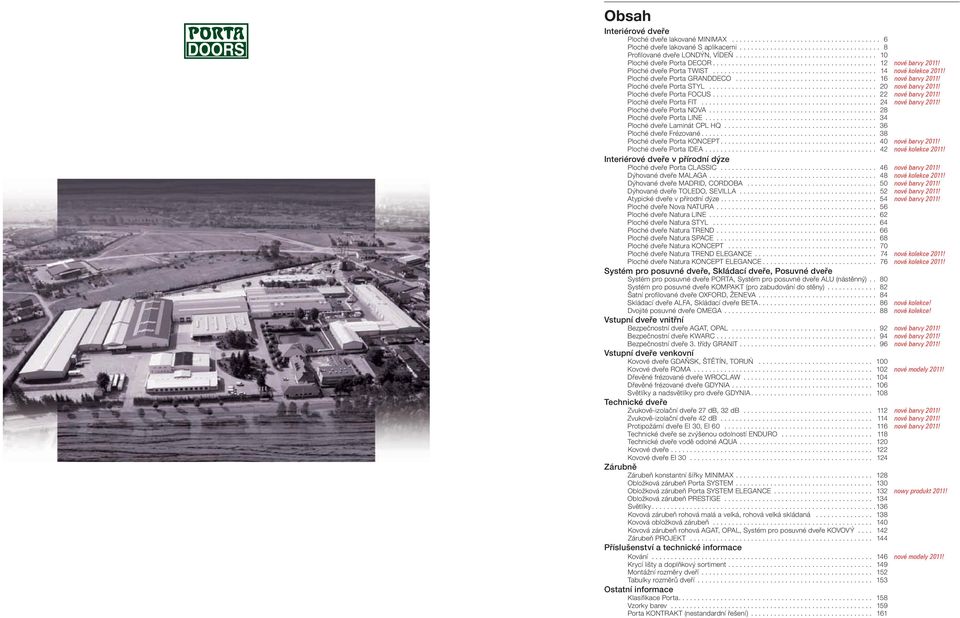 .. 24 nové barvy! Ploché dveře Porta NOVA... 28 Ploché dveře Porta LINE... 34 Ploché dveře Laminát CPL HQ... 36 Ploché dveře Frézované... 38 Ploché dveře Porta KONCEPT... 40 nové barvy!