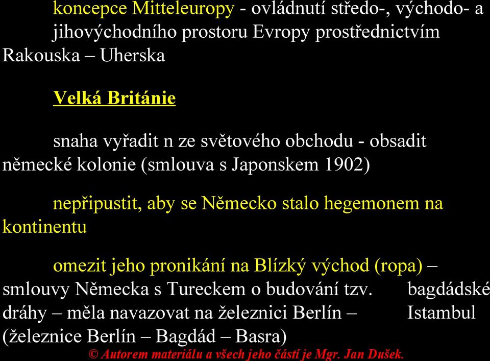 nepřipustit, aby se Německo stalo hegemonem na kontinentu omezit jeho pronikání na Blízký východ (ropa) smlouvy