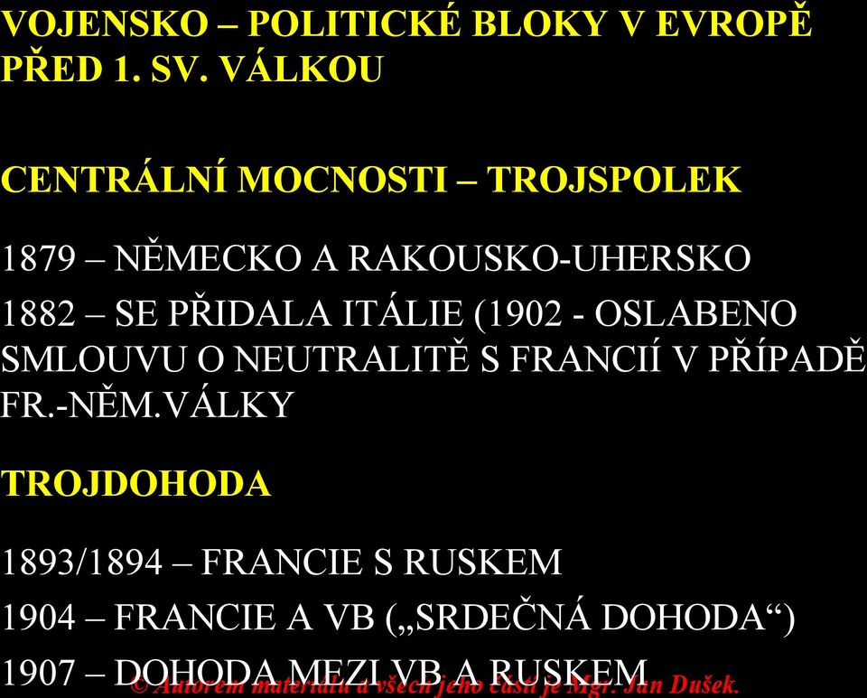 PŘIDALA ITÁLIE (1902 - OSLABENO SMLOUVU O NEUTRALITĚ S FRANCIÍ V PŘÍPADĚ FR.