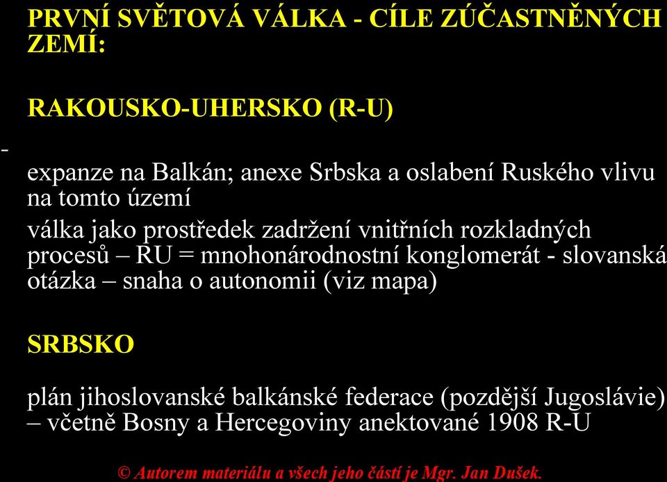 procesů RU = mnohonárodnostní konglomerát - slovanská otázka snaha o autonomii (viz mapa) SRBSKO