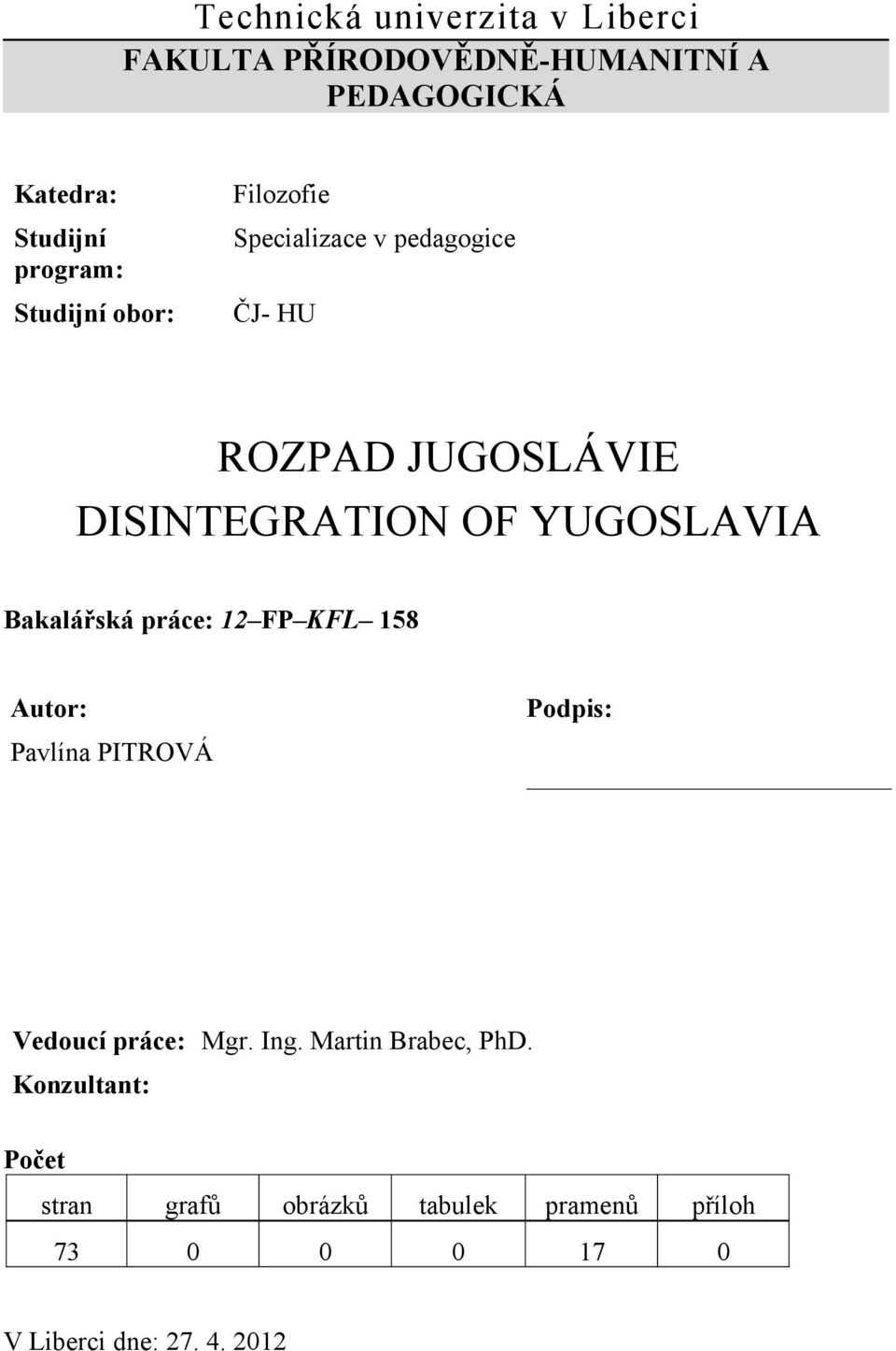 Bakalářská práce: 12 FP KFL 158 Autor: Pavlína PITROVÁ Podpis: Vedoucí práce: Mgr. Ing.