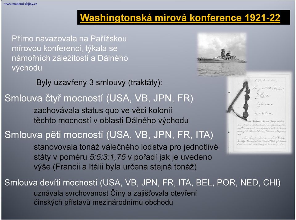 mocností (USA, VB, JPN, FR, ITA) stanovovala tonáž válečného loďstva pro jednotlivé státy v poměru 5:5:3:1,75 v pořadí jak je uvedeno výše (Francii a Itálii byla