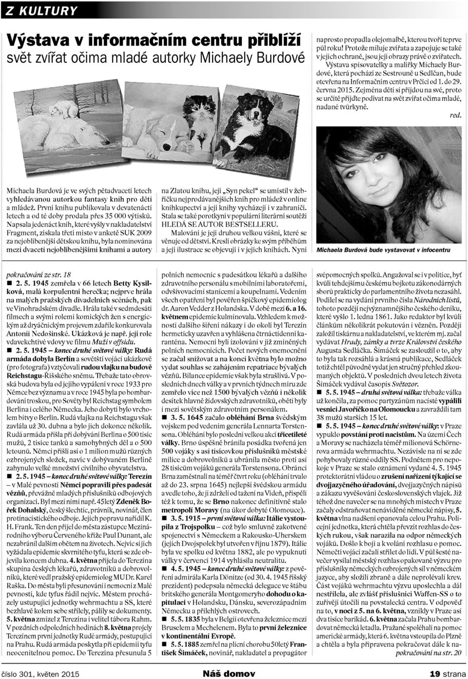 Výstava spisovatelky a malířky Michaely Burdové, která pochází ze Sestrouně u Sedlčan, bude otevřena na Informačním centru v Prčici od 1. do 29. června 2015.