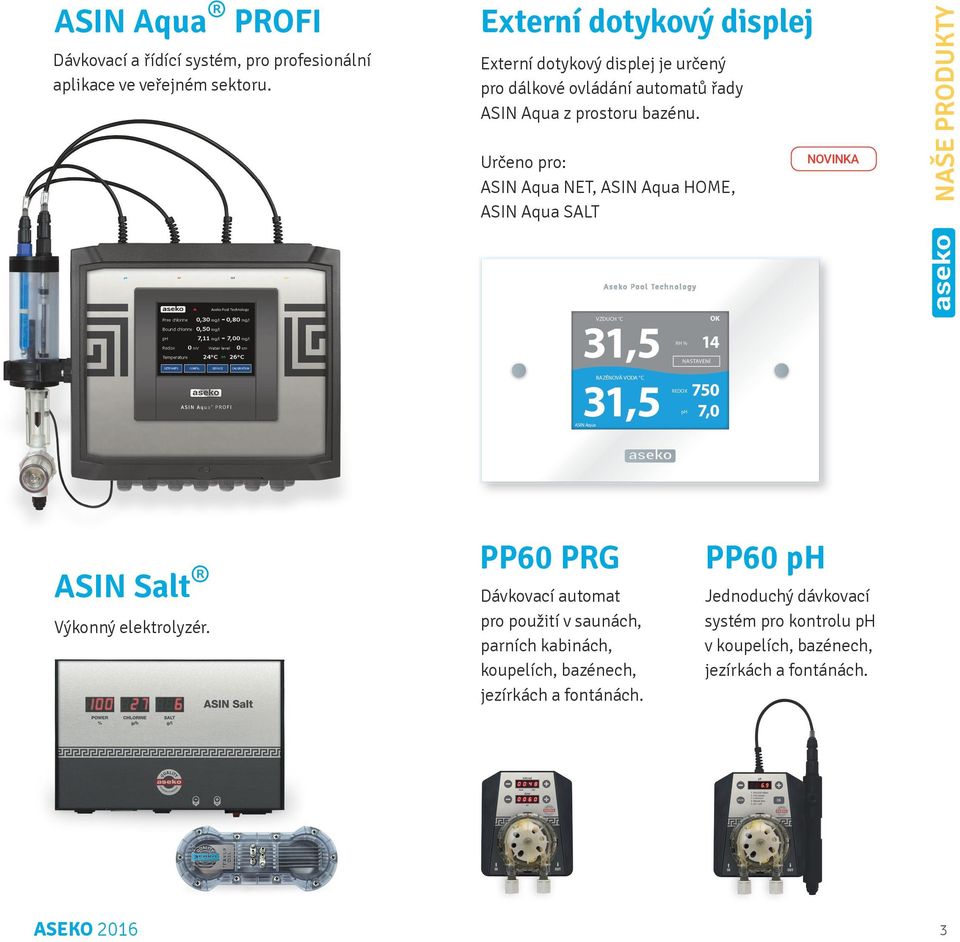 Určeno pro: ASIN Aqua NET, ASIN Aqua HOME, ASIN Aqua SALT NOVINKA NAŠE PRODUKTY 31,5 14 750 31,5 7,0 ASIN Aqua VZDUCH C OK BAZÉNOVÁ VODA C RH % REDOX