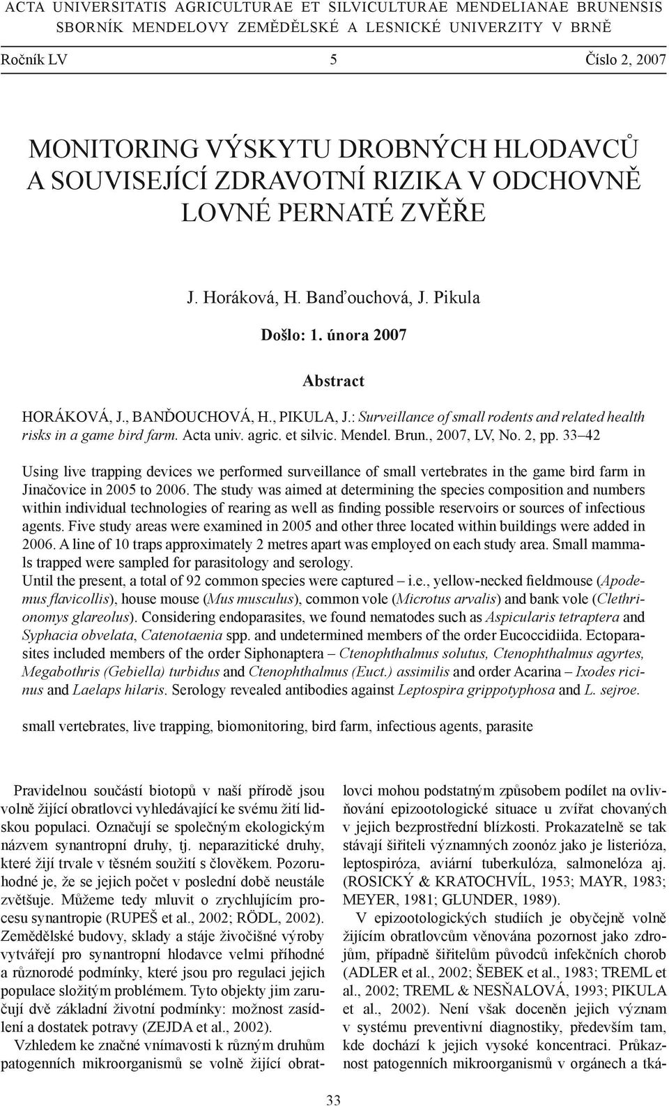 : Surveillance of small rodents and related health risks in a game bird farm. Acta univ. agric. et silvic. Mendel. Brun., 2007, LV, No. 2, pp.