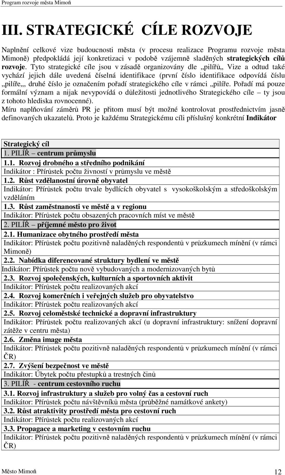 strategického cíle v rámci pilíe. Poadí má pouze formální význam a nijak nevypovídá o dležitosti jednotlivého Strategického cíle ty jsou z tohoto hlediska rovnocenné).