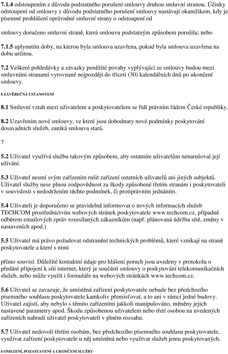 smlouvu podstatným způsobem porušila; nebo 7.