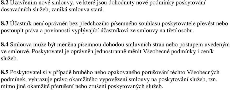 4 Smlouva může být měněna písemnou dohodou smluvních stran nebo postupem uvedeným ve smlouvě. Poskytovatel je oprávněn jednostranně měnit Všeobecné podmínky i ceník služeb.