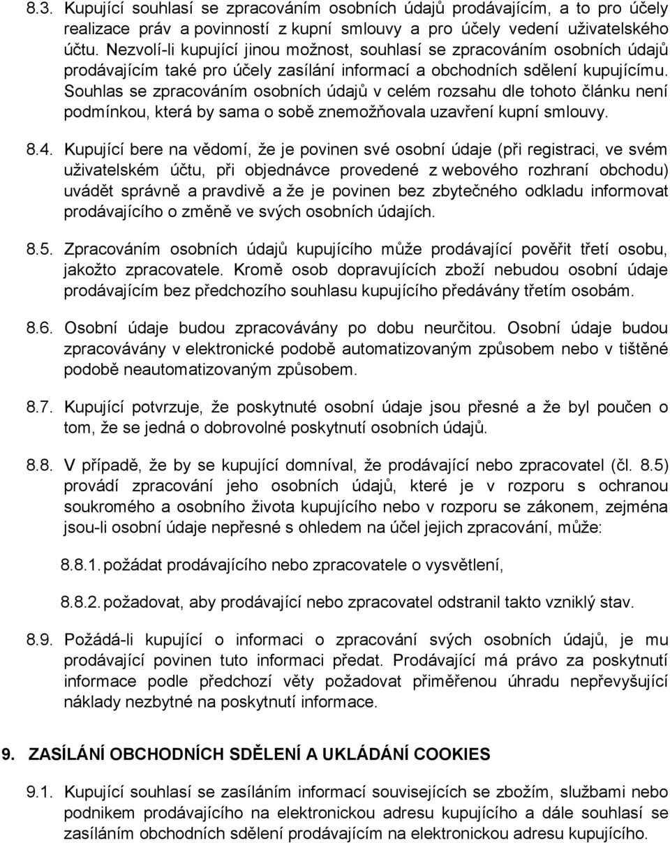 Souhlas se zpracováním osobních údajů v celém rozsahu dle tohoto článku není podmínkou, která by sama o sobě znemožňovala uzavření kupní smlouvy. 8.4.