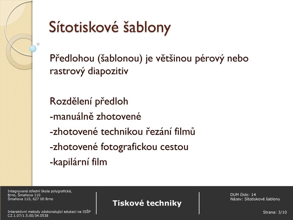 -manuálně zhotovené -zhotovené technikou řezání filmů