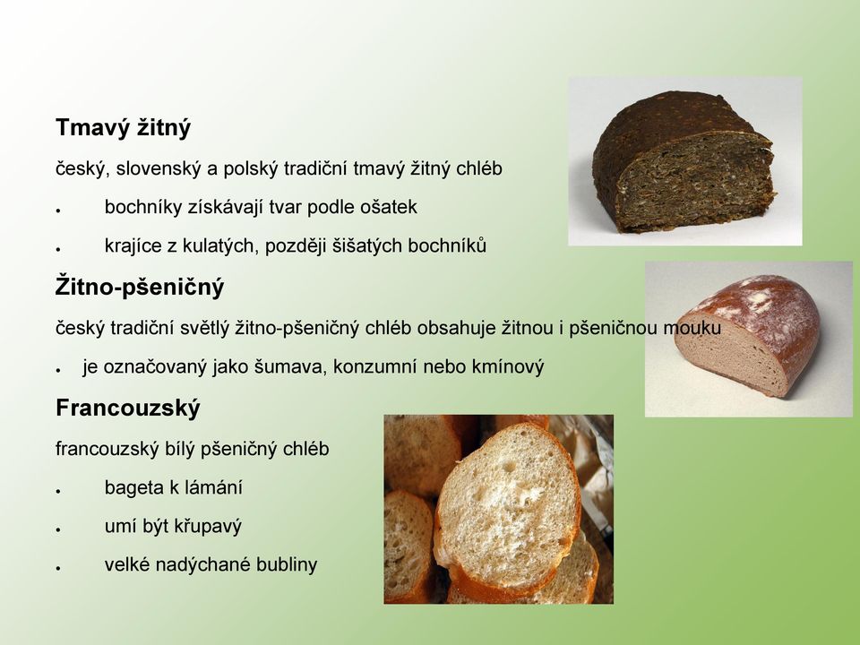 žitno-pšeničný chléb obsahuje žitnou i pšeničnou mouku je označovaný jako šumava, konzumní nebo