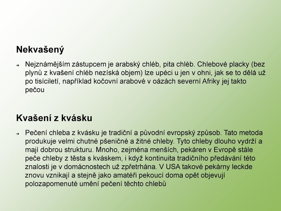 Kvašení z kvásku Pečení chleba z kvásku je tradiční a původní evropský způsob. Tato metoda produkuje velmi chutné pšeničné a žitné chleby.