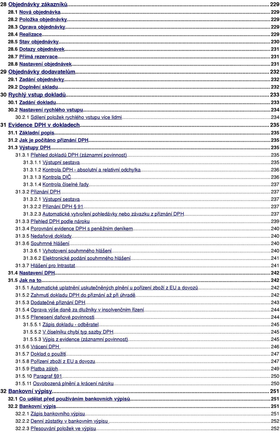 .. 233 30.1 Zadání dokladu... 233 30.2 Nastavení rychlého vstupu... 234 30.2.1 Sdílení položek rychlého vstupu více lidmi...234 31 Evidence DPH v dokladech... 235 31.1 Základní popis... 235 31.2 Jak je počítáno přiznání DPH.