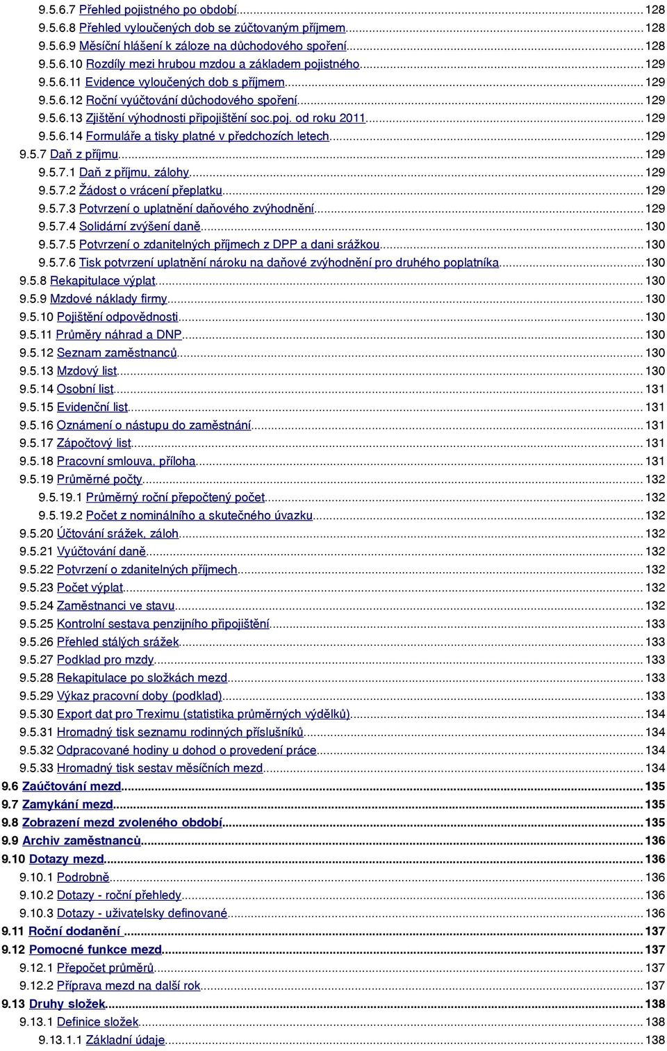 ..129 9.5.7 Daň z příjmu... 129 9.5.7.1 Daň z příjmu, zálohy... 129 9.5.7.2 Žádost o vrácení přeplatku...129 9.5.7.3 Potvrzení o uplatnění daňového zvýhodnění...129 9.5.7.4 Solidární zvýšení daně.