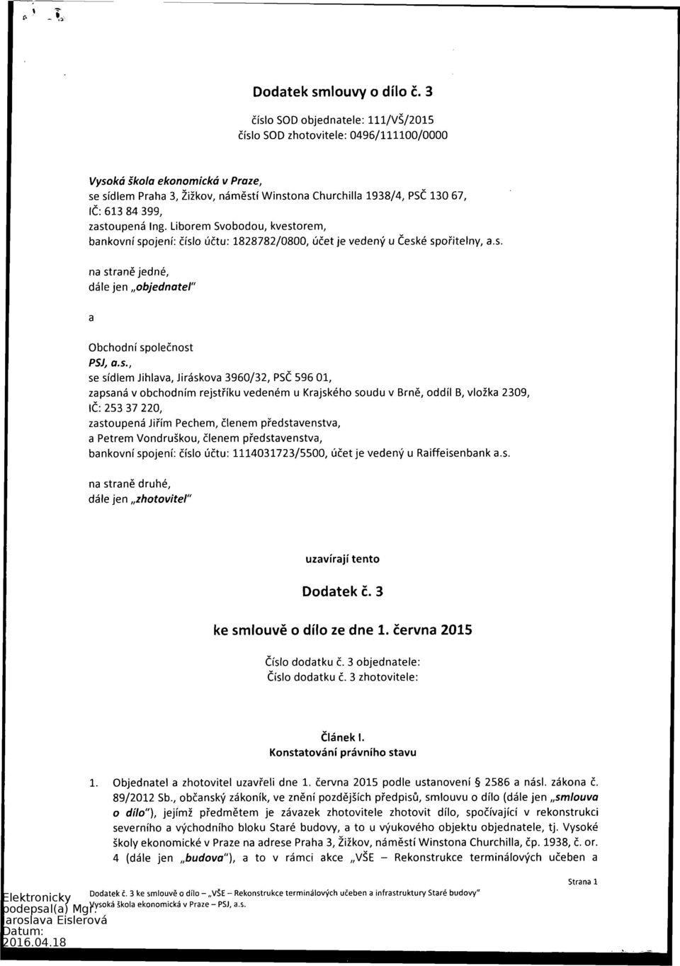 399, zastoupená Ing. Liborem Svobodou, kvestorem, bankovní spojení: číslo účtu: 1828782/0800, účet je vedený u České spořitelny, a s.