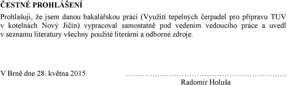 samostatně pod vedením vedoucího práce a uvedl v seznamu literatury