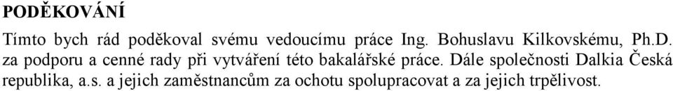 za podporu a cenné rady při vytváření této bakalářské práce.