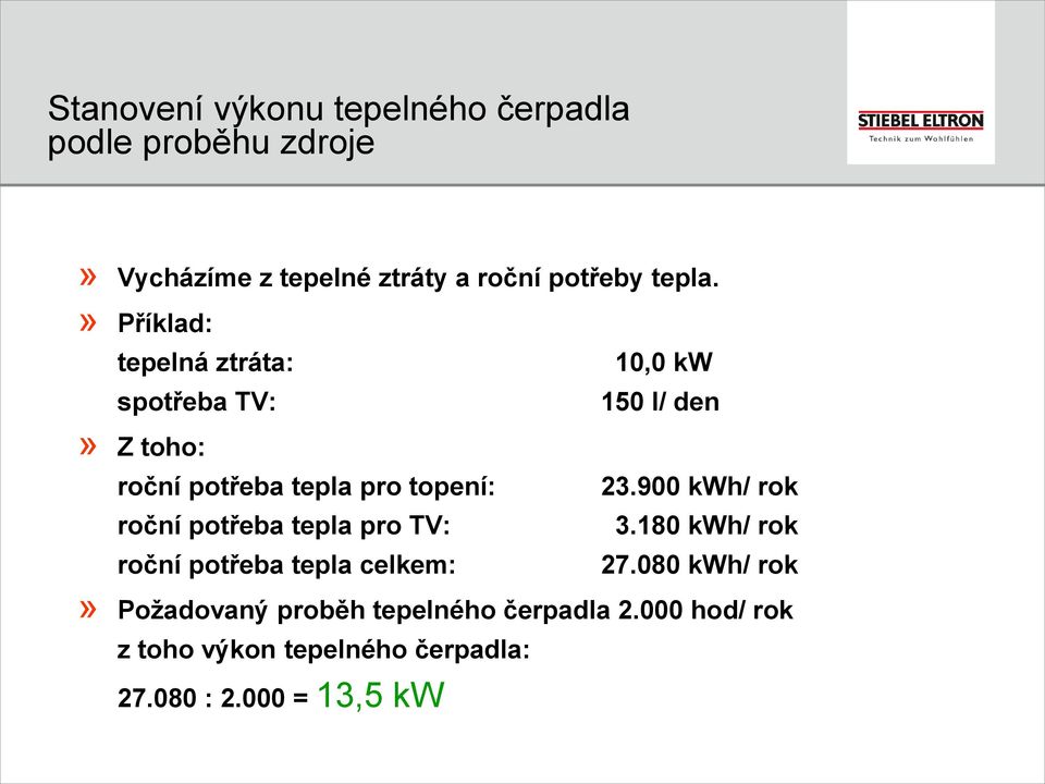 » Příklad: tepelná ztráta: 10,0 kw spotřeba TV:» Z toho: roční potřeba tepla pro topení: roční potřeba