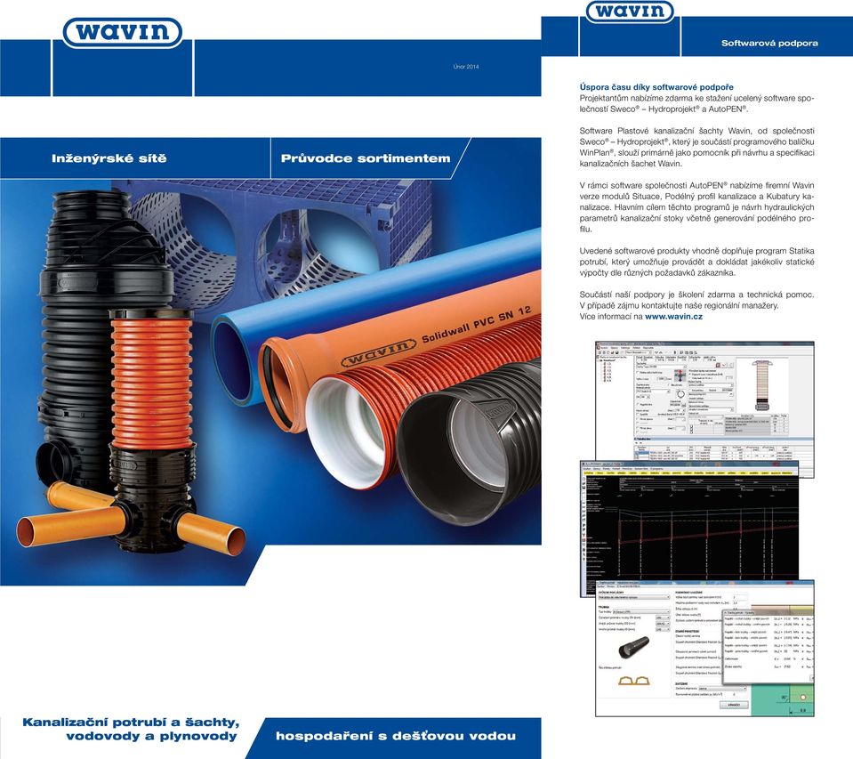 návrhu a specifikaci kanalizačních šachet Wavin. V rámci software společnosti AutoPEN nabízíme firemní Wavin verze modulů Situace, Podélný profil kanalizace a Kubatury kanalizace.