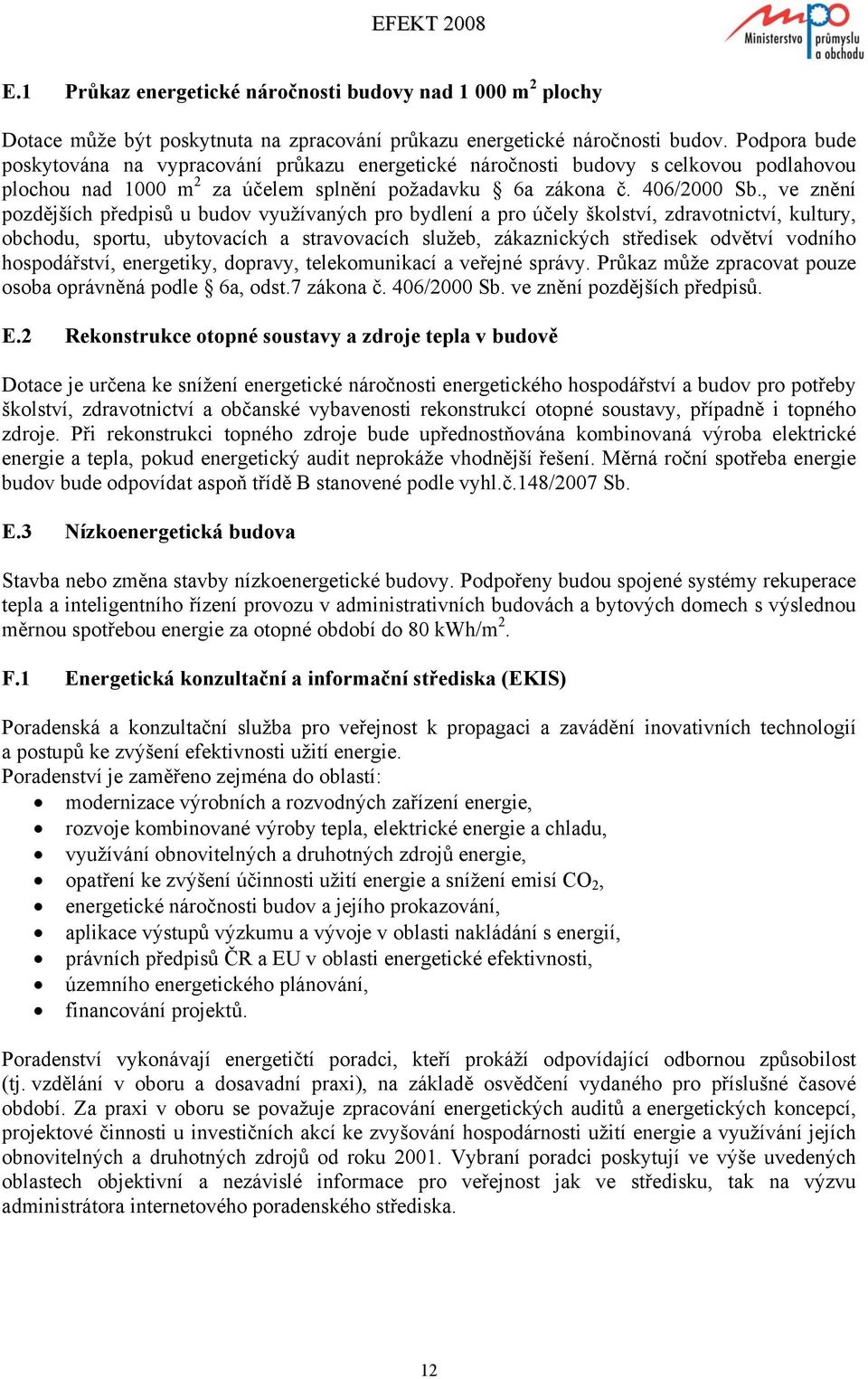 , ve znění pozdějších předpisů u budov využívaných pro bydlení a pro účely školství, zdravotnictví, kultury, obchodu, sportu, ubytovacích a stravovacích služeb, zákaznických středisek odvětví vodního