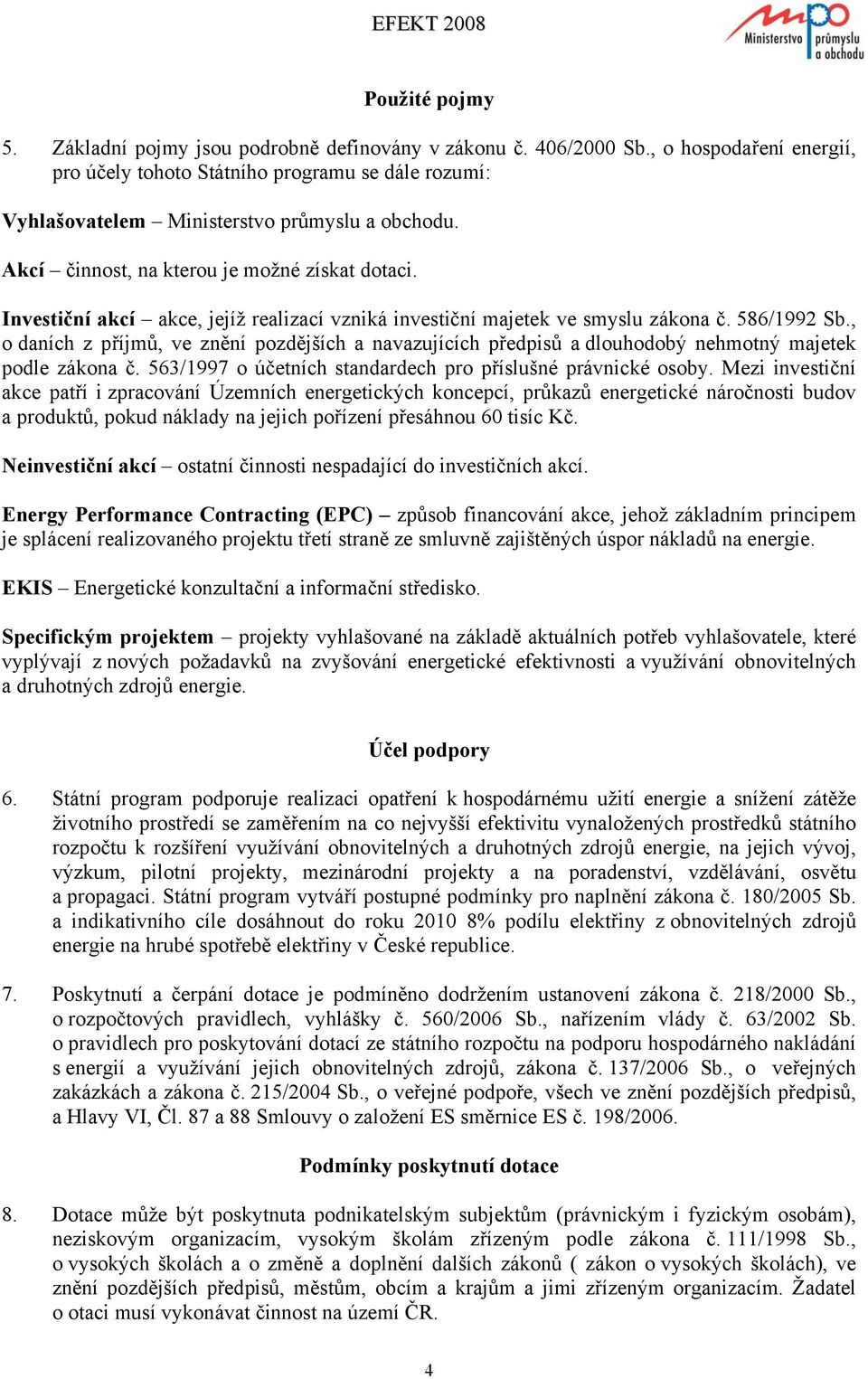 Investiční akcí akce, jejíž realizací vzniká investiční majetek ve smyslu zákona č. 586/1992 Sb.